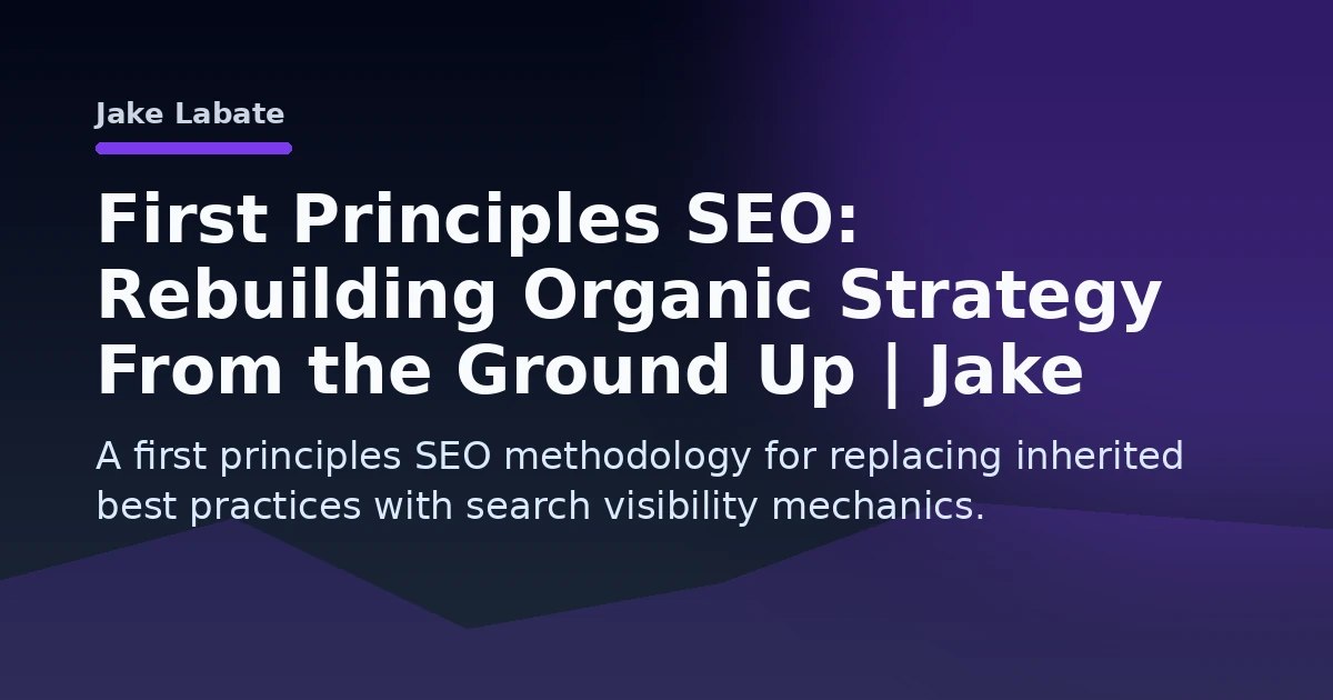 First Principles SEO: Rebuilding Organic Strategy From the Ground Up | Jake Labate Open Graph image