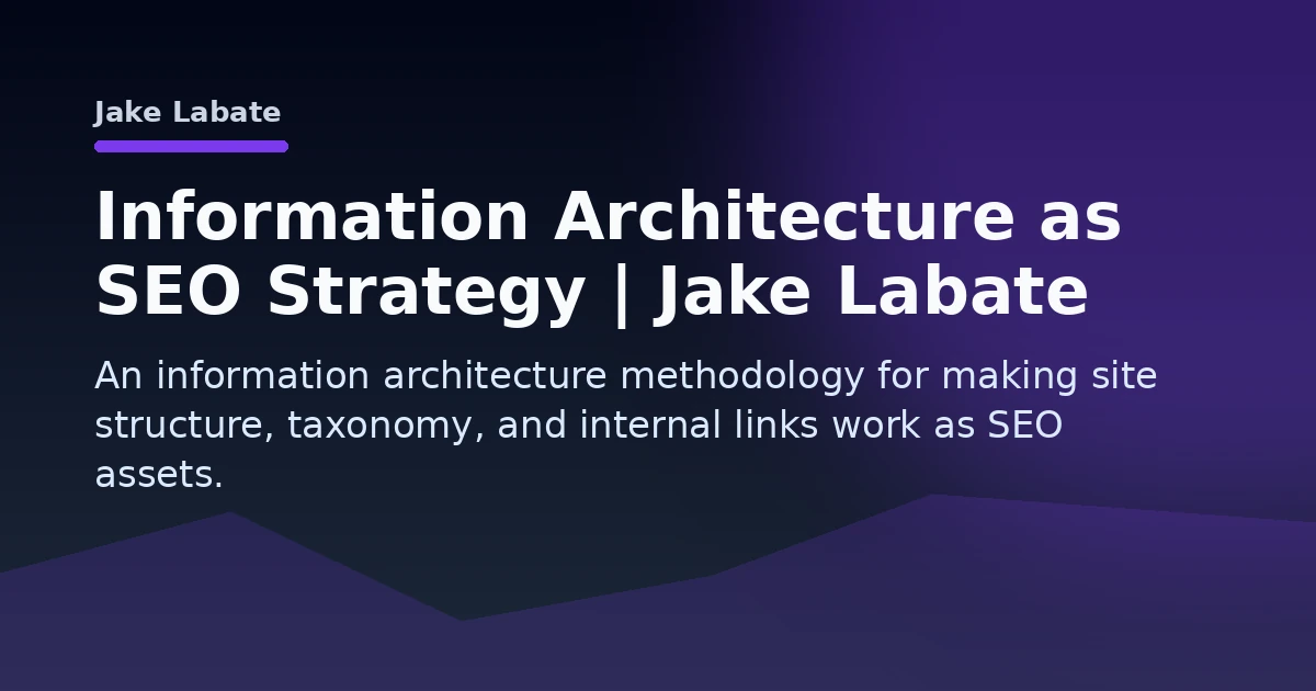 Information Architecture as SEO Strategy | Jake Labate Open Graph image