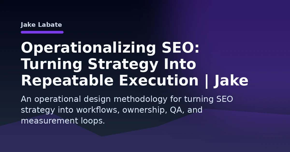 Operationalizing SEO: Turning Strategy Into Repeatable Execution | Jake Labate Open Graph image