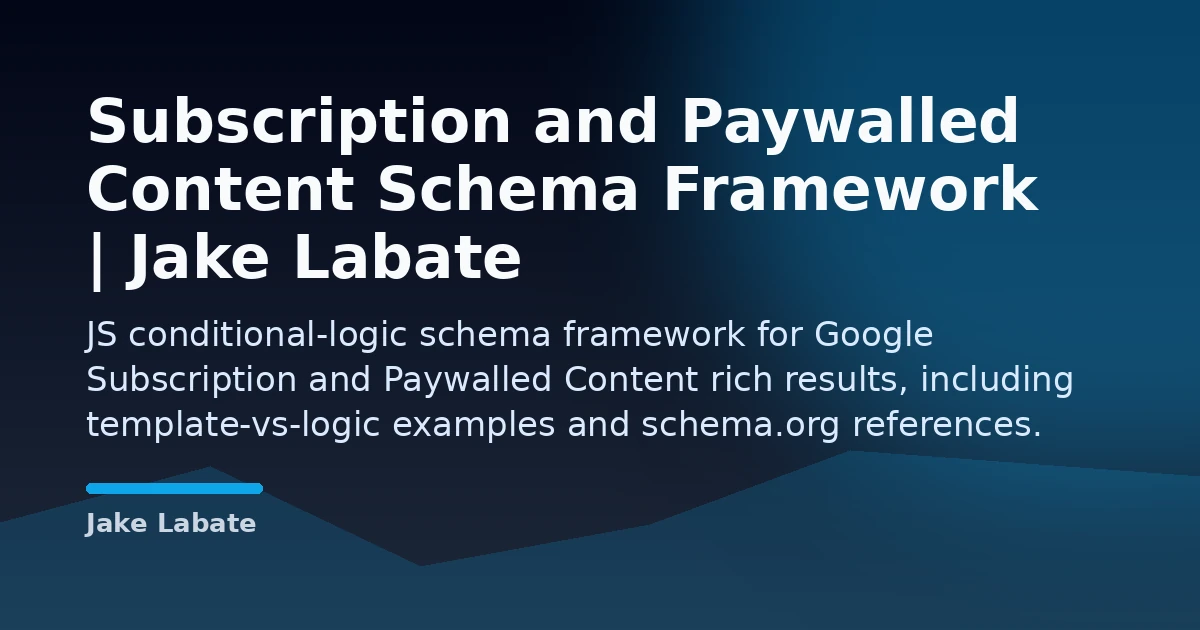 Subscription and Paywalled Content Schema Framework | Jake Labate Open Graph image
