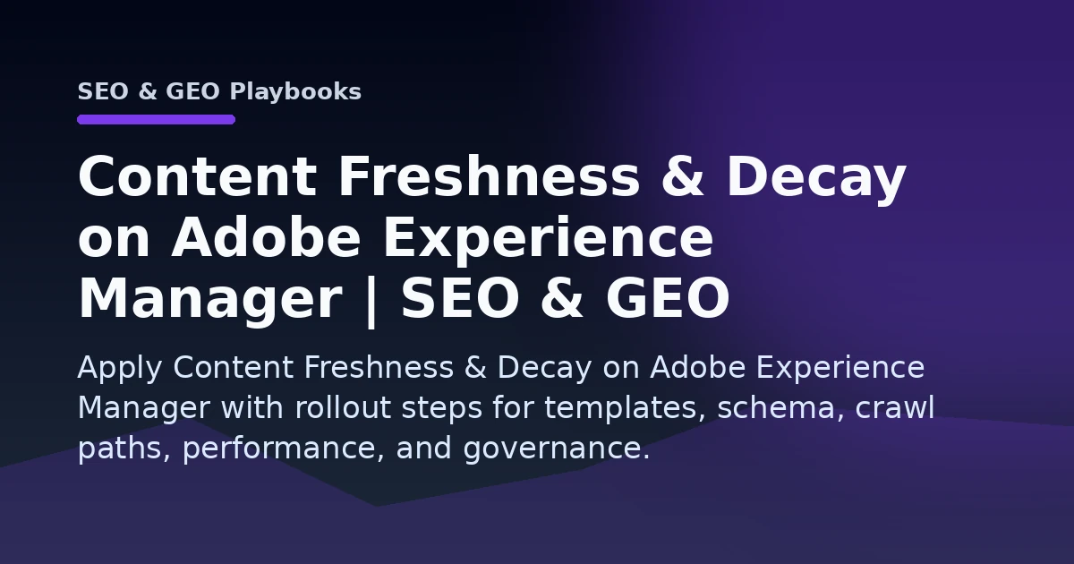 Content Freshness & Decay on Adobe Experience Manager | SEO & GEO Playbooks Open Graph image