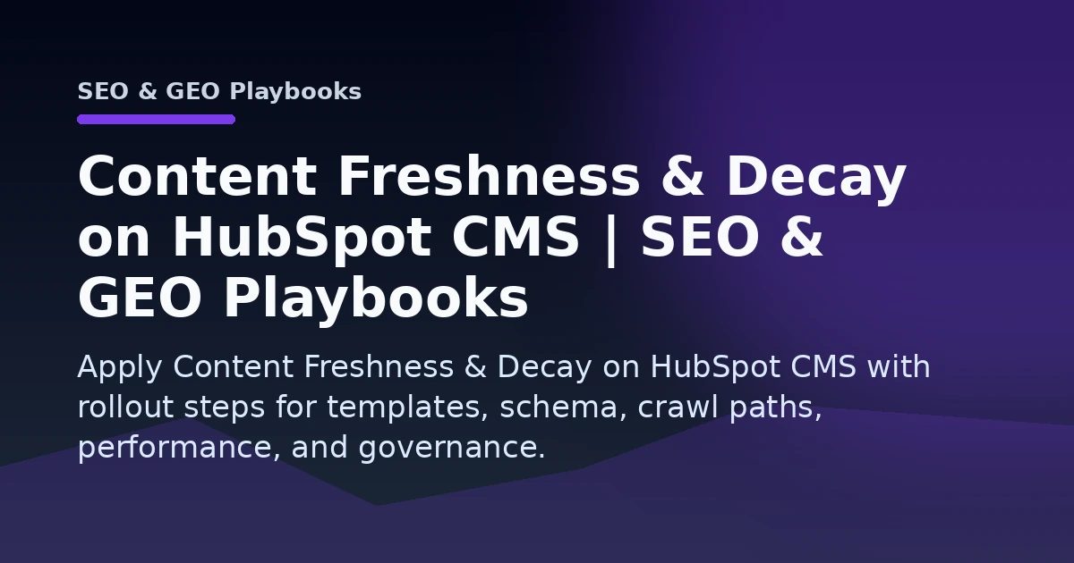 Content Freshness & Decay on HubSpot CMS | SEO & GEO Playbooks Open Graph image