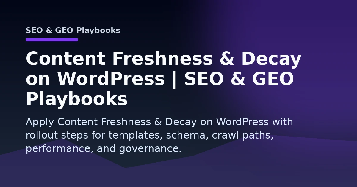 Content Freshness & Decay on WordPress | SEO & GEO Playbooks Open Graph image