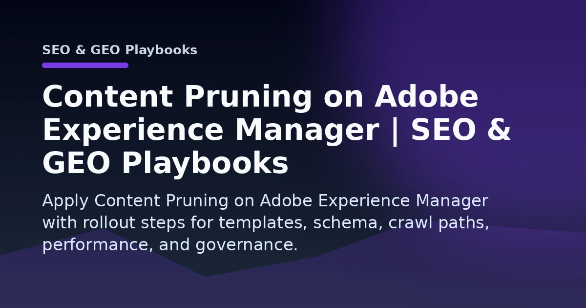 Content Pruning on Adobe Experience Manager | SEO & GEO Playbooks Open Graph image
