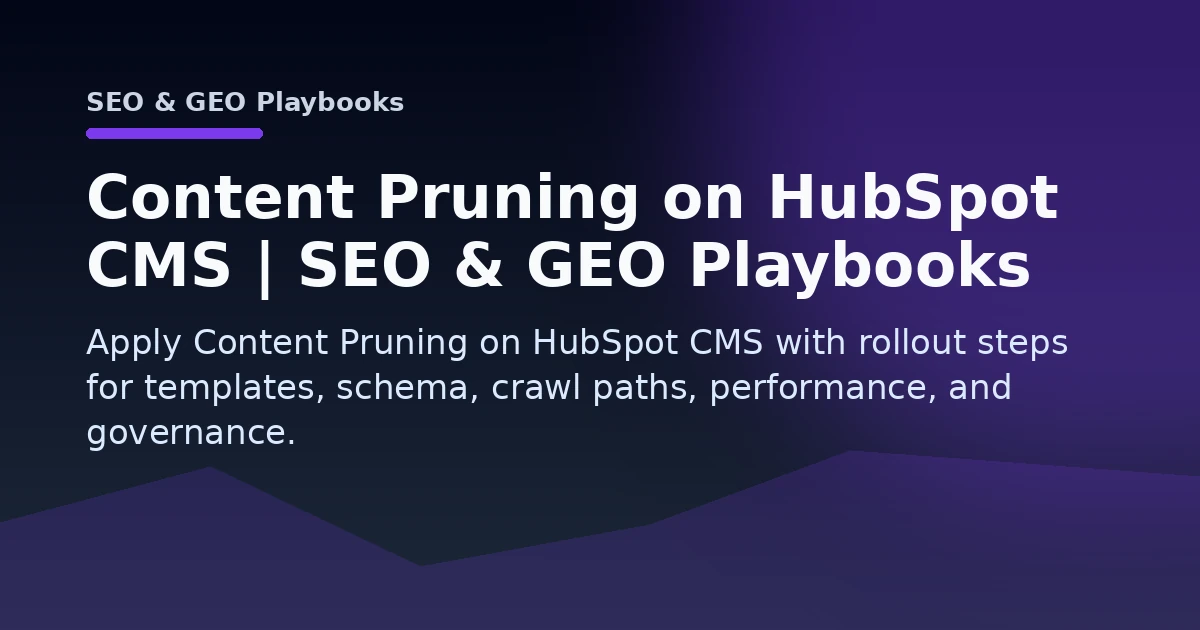 Content Pruning on HubSpot CMS | SEO & GEO Playbooks Open Graph image