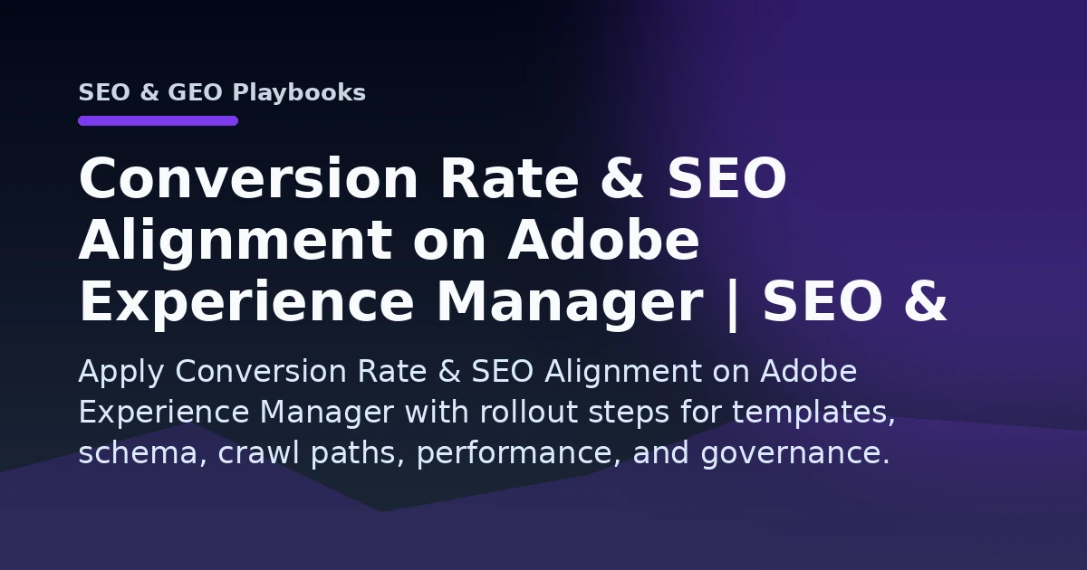 Conversion Rate & SEO Alignment on Adobe Experience Manager | SEO & GEO Playbooks Open Graph image