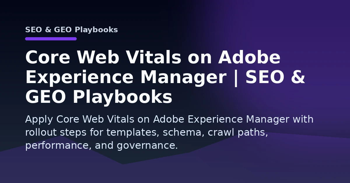 Core Web Vitals on Adobe Experience Manager | SEO & GEO Playbooks Open Graph image