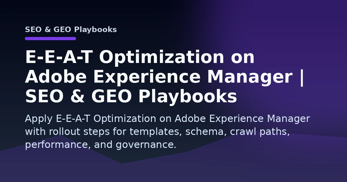 E-E-A-T Optimization on Adobe Experience Manager | SEO & GEO Playbooks Open Graph image