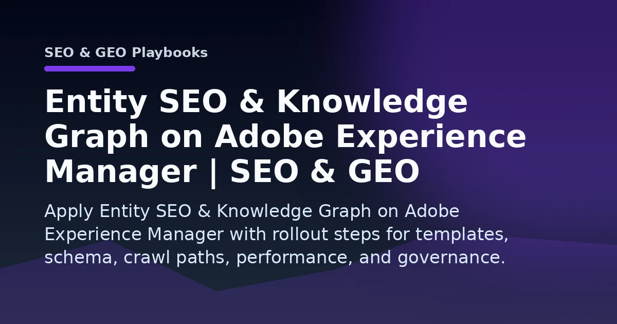 Entity SEO & Knowledge Graph on Adobe Experience Manager | SEO & GEO Playbooks Open Graph image
