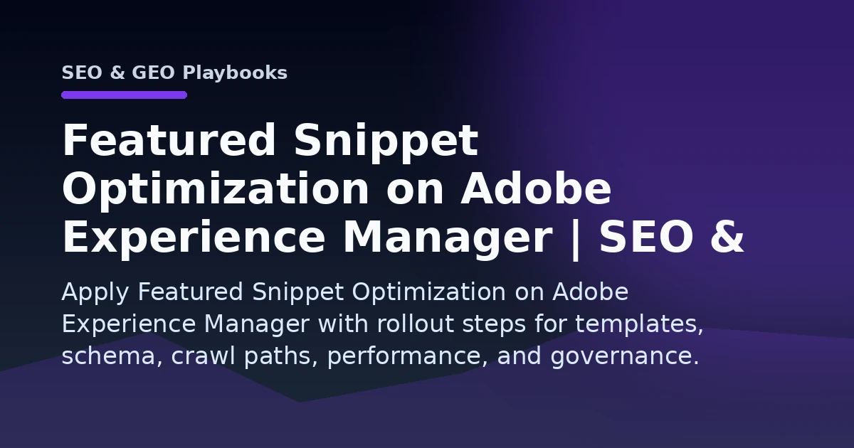 Featured Snippet Optimization on Adobe Experience Manager | SEO & GEO Playbooks Open Graph image