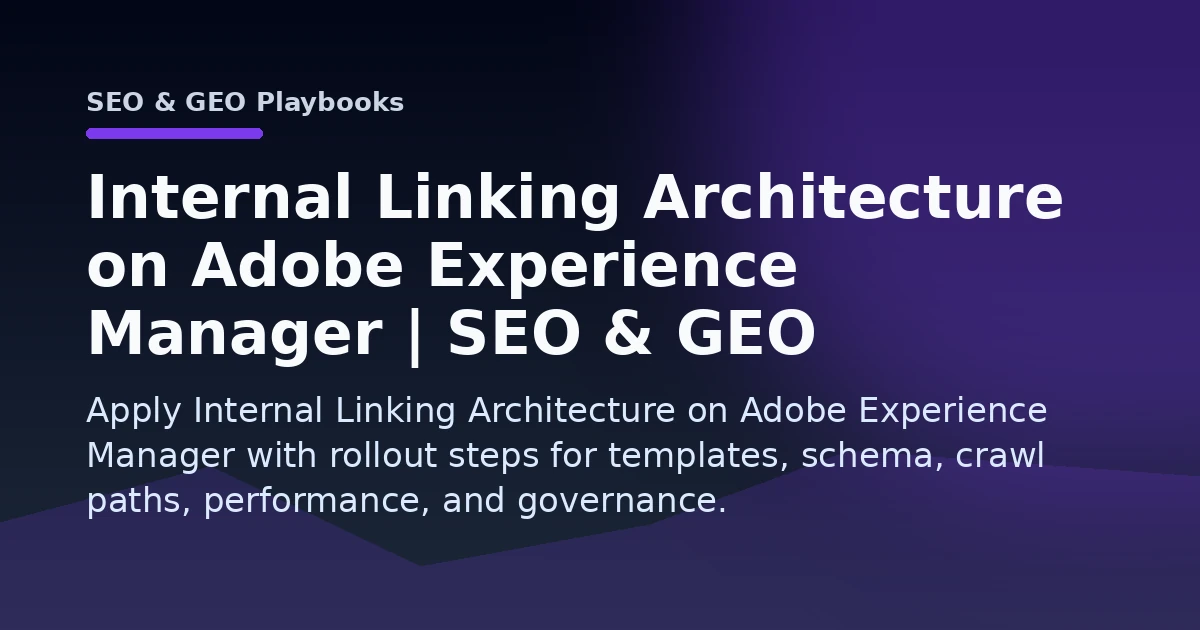Internal Linking Architecture on Adobe Experience Manager | SEO & GEO Playbooks Open Graph image
