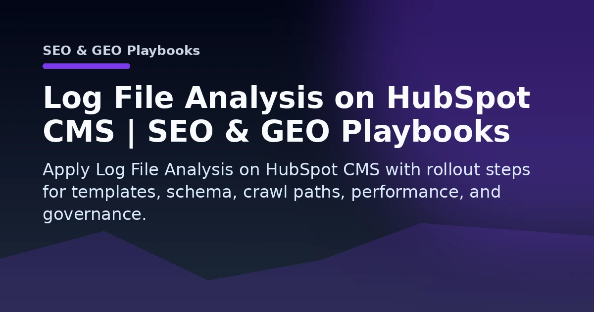 Log File Analysis on HubSpot CMS | SEO & GEO Playbooks Open Graph image