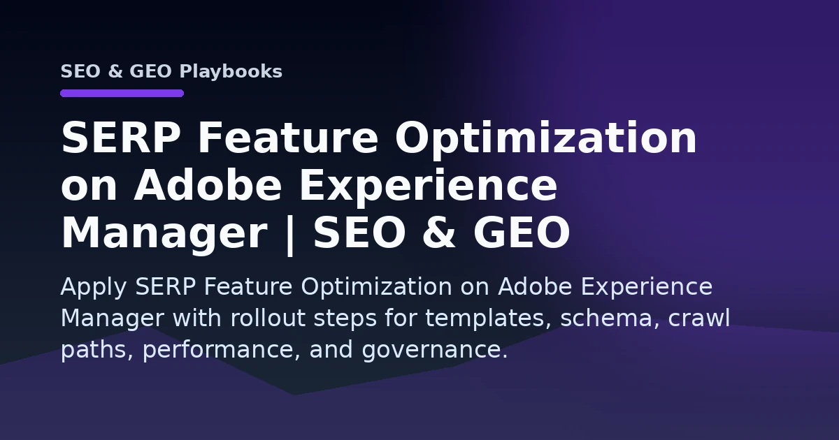 SERP Feature Optimization on Adobe Experience Manager | SEO & GEO Playbooks Open Graph image