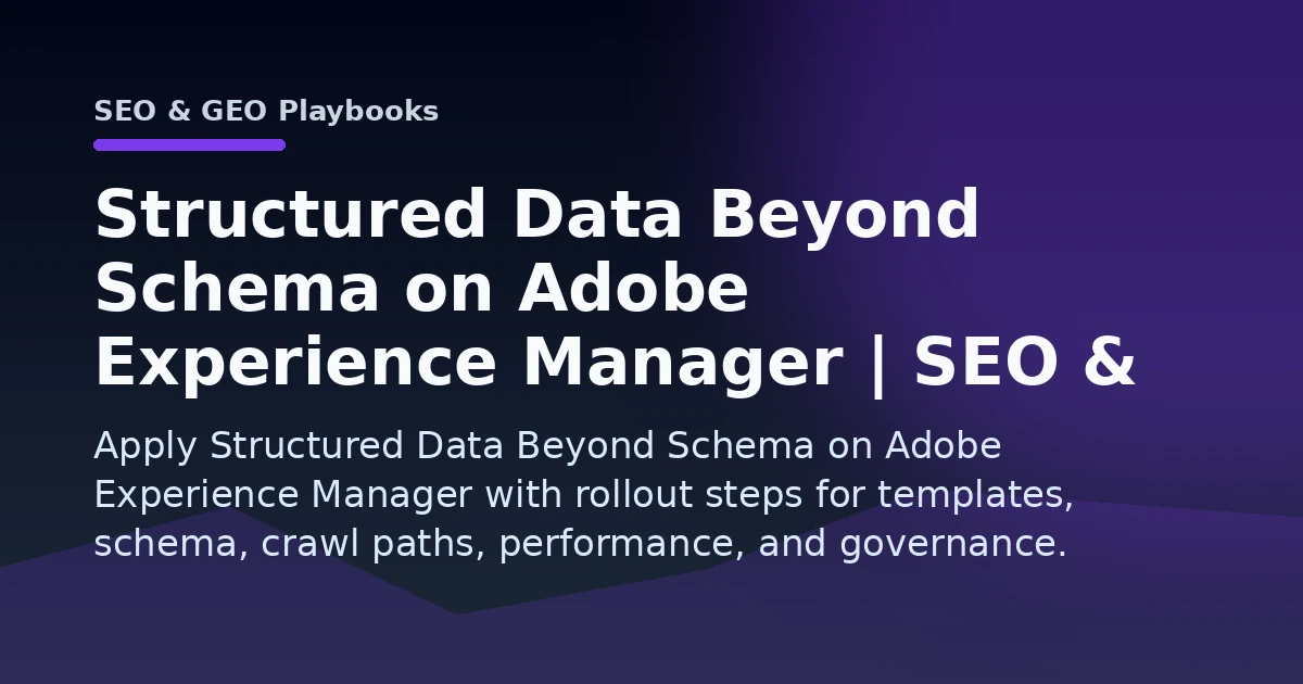 Structured Data Beyond Schema on Adobe Experience Manager | SEO & GEO Playbooks Open Graph image