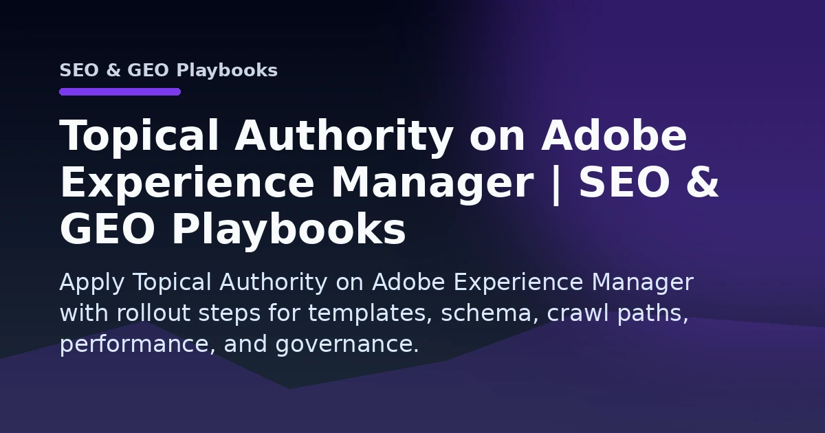 Topical Authority on Adobe Experience Manager | SEO & GEO Playbooks Open Graph image