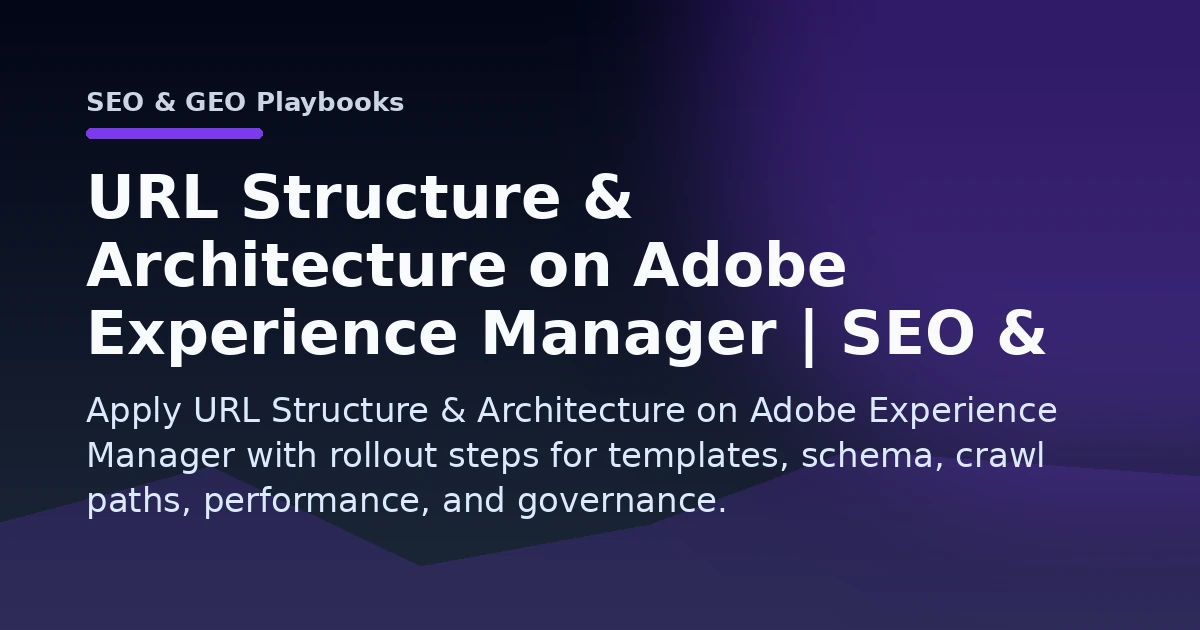 URL Structure & Architecture on Adobe Experience Manager | SEO & GEO Playbooks Open Graph image